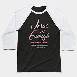 Jesus is Enough Philippians 4:11 Content in Christ Baseball T-Shirt